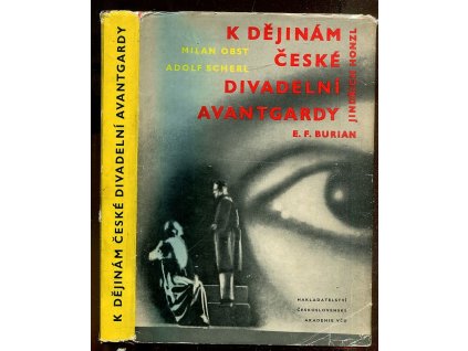 K dějinám české divadelní avantgardy : Jindřich Honzl - E.F. Burian.