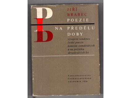 Poezie na předělu doby : Vývojové tendence české poezie koncem let osmdesátých a na počátku let devadesátých 19. století, Jiří Brabec, 1964