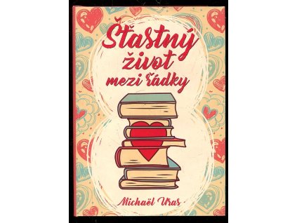 Šťastný život mezi řádky, Michaël Uras, 2017