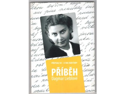 Přepsali se - a tak jsem tady Příběh Dagmar Lieblové, Mgr. Marek Lauermann, 2013
