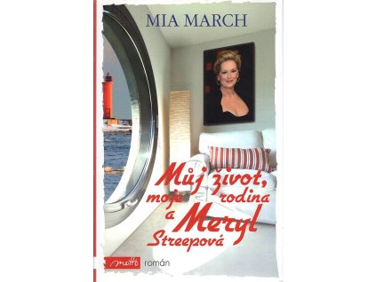 Můj život, moje rodina a Meryl Streepová, Mia March, 2013