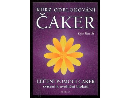 Kurz odblokování čaker - uvolňování duševních blokád a slaďování energetických polí, Ega Rasch, 2003