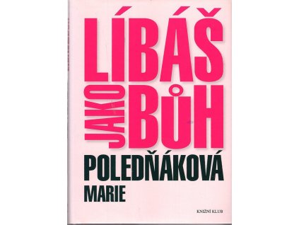 Líbáš jako Bůh, Marie Poledňáková, 2009
