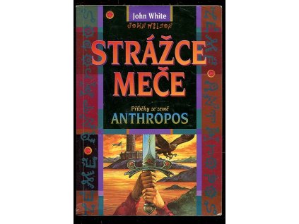 Strážce meče - příběhy ze země Anthropos, John White, 1995