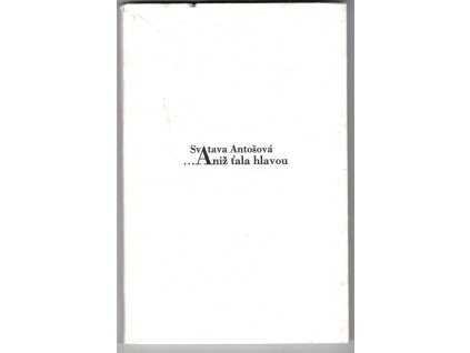 Aniž ťala hlavou, Svatava Antošová, 1994