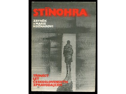 Stínohra - třináct let československým zpravodajcem, Zbyněk Kožnar, 1985