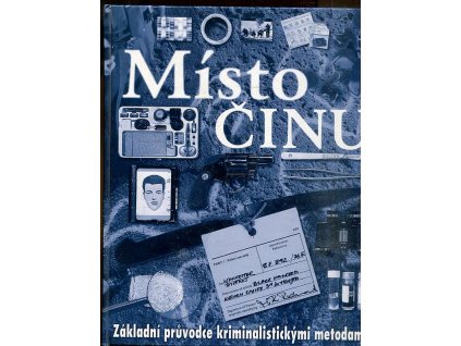 Místo činu - základní průvodce kriminalistickými metodami