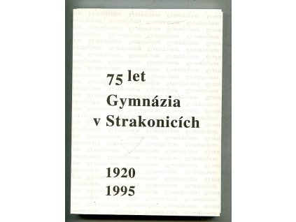 75 let Gymnázia v Strakonicích, kolektiv, 1995