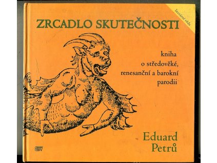Zrcadlo skutečnosti - kniha o středověké, renesanční a barokní parodii, Eduard Petrů, 2002