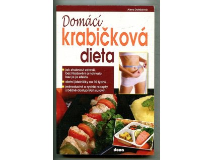 Domácí krabičková dieta - jak zhubnout zdravě, bez hladovění a natrvalo bez jo-jo efektu : dietní jídelníčky na 10 týdnů včetně jednoduchých a rychlých receptů