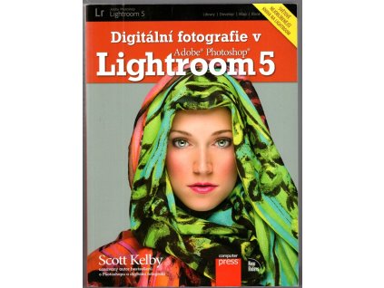 Digitální fotografie v Lightroom 5, Scott Kelby, 2014