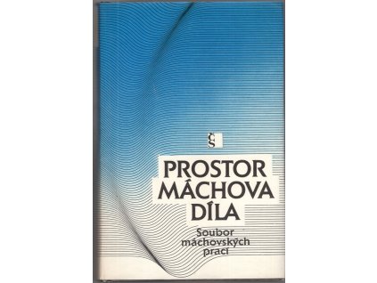 Prostor Máchova díla : Soubor máchovských prací