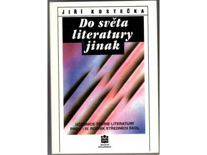 Do světa literatury jinak Učebnice teorie literatury pro I.-IV. ročník středních škol, Jiří Kostečka, 1995