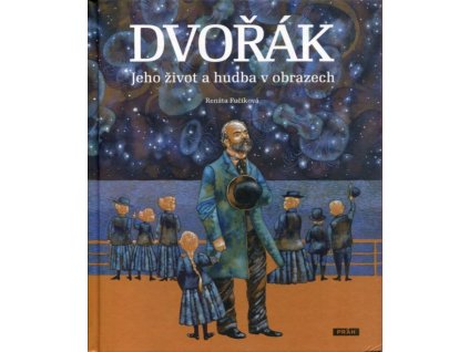 Dvořák - Jeho život a hudba v obrazech