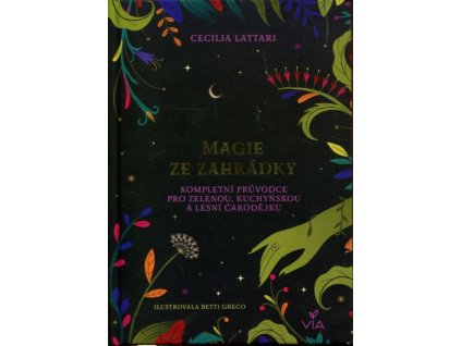 Magie ze zahrádky : Kompletní průvodce pro zelenou, kuchyňskou a lesní čarodějku