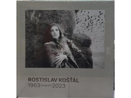 Rostislav Košťál - Fotografie 1963-2023, Rostislav Košťál, 2023