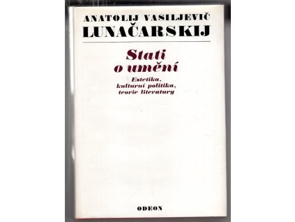 Stati o umění : I.Estetika, kulturní politika, teorie literatury II.Dějiny Kritiky, západoevropská literatura, ruská a sovětská literatura III.Divadlo, film, hudba, výtvarné umění, Anatolij Vasil'jevič Lunačarskij, 1979