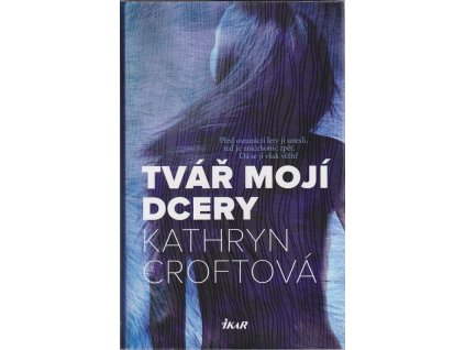 Tvář mojí dcery, Croftová Kathryn, 2017