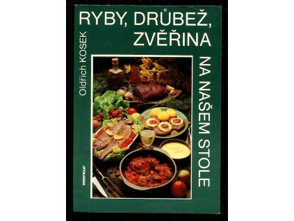 Ryby, drůbež, zvěřina na našem stole, Oldřich Kosek, 1986