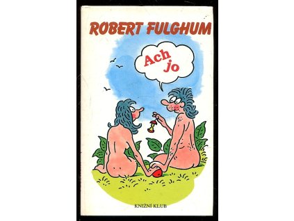 Ach jo, aneb, Některé postřehy z obou stran ledničky, Robert Fulghum, 1997