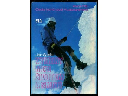 Vteřiny mezi životem a smrtí - Akce HS. Cesta končí pod Huscaránem., Jan Suchl, 1984