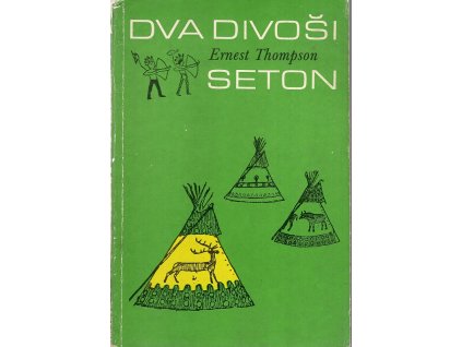Dva divoši - o dobrodružstvích dvou chlapců, kteří žili jako Indiáni a o tom, co všechno se naučili, Ernest Thompson Seton, 1983