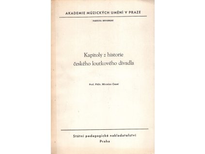Kapitoly z historie českého loutkového divadla I+II : určeno pro posl. fak. divadelní, Miroslav Česal, 1984