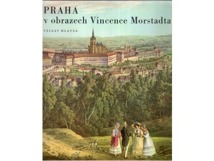 Praha v obrazech Vincence Morstadta, Václav Hlavsa, 1973