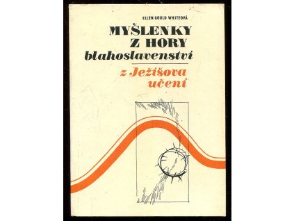 Myšlenky z hory blahoslavenství : Z Ježíšova učení, Ellen Gould Harmon White, 1990