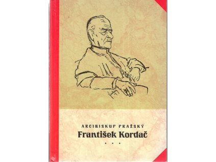 Arcibiskup pražský prof. dr. František Kordač - nástin života a díla apologety, pedagoga a politika, Pavel Marek, 2005