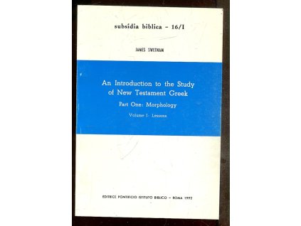 An Introduction to the Study of New Testament Greek. Part One - Morphology
