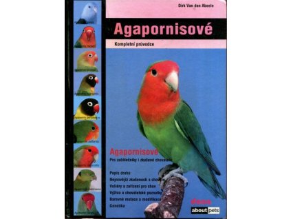 Agapornisové : kompletní průvodce, Dirk Van den Abeele, 2006