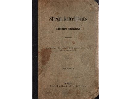 Střední katechismus katolického náboženství : schválen na valné schůzi biskupů rakouských ve Vídni dne 9. dubna 1894