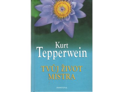 Tvůj život mistra : kurz rozvoje vědomí pro pokročilé, Kurt Tepperwein, 2011