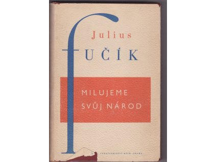 Milujeme svůj národ Poslední články a úvahy, Julius Fučík, 1951