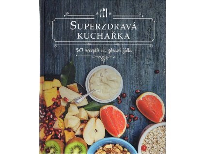Superzdravá kuchařka - 50 receptů na zdravá jídla, Drees Koren, 2018