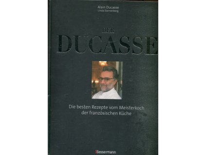 Der Ducasse Die besten Rezepte vom Meisterkoch der französischen Küche, Alain Ducasse, 2014