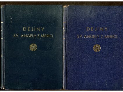 Dejiny sv. Angely z Merici a ňou založenej rehole sv. Uršule. Sv. 1+2, 1942