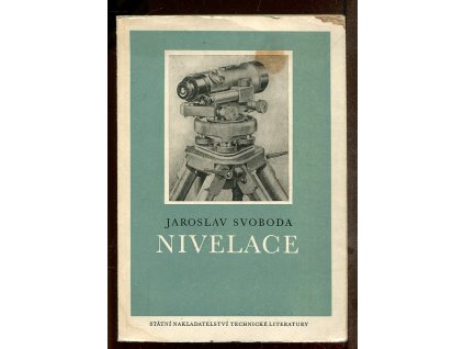 Nivelace - Určeno inž. a techn. zabývajícím se nivelací v praxi, Jaroslav Svoboda, 1953