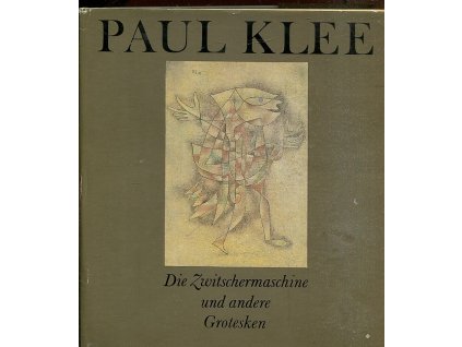 Paul Klee. Die Zwitschermaschine und andere Grotesken, 1982