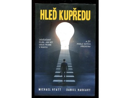 Hleď kupředu - osvědčený plán, jak mít osud pevně v rukou a žít podle svých představ, Michael S. Hyatt, 2017