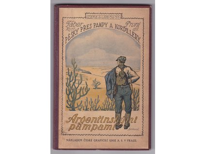 Pěšky přes pampy a Kordillery. Díl první, Argentinskými pampami, Kurt Faber, 1922