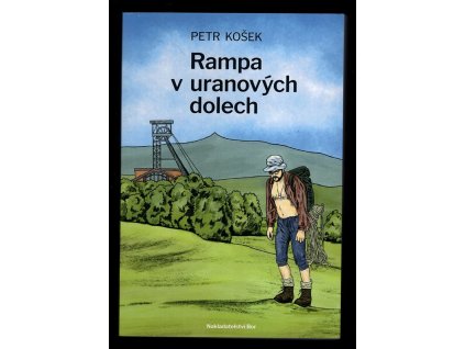 Rampa v uranových dolech, Petr Košek, 2021