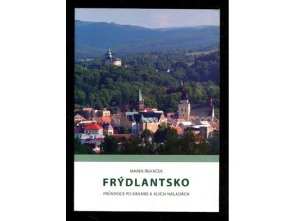 Frýdlantsko - průvodce po krajině a jejích náladách, Marek Řeháček, 2009