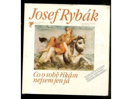 Co o sobě říkám nejsem jen já - Výbor z poezie, Josef Rybák, 1982