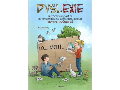 Dyslexie - Aktivity pro děti se specifickou poruchou učení pro 4.-5. ročník ZŠ, Dita Nastoupilová, 2019