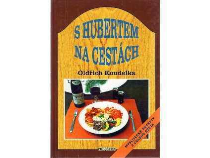 S Hubertem na cestách - myslivecké recepty z celého světa, Oldřich Koudelka, 1996