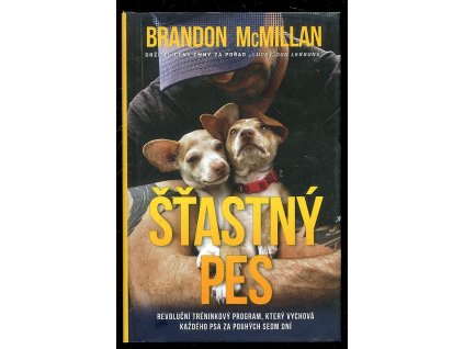 Šťastný Pes - revoluční tréninkový program, který vychová každého psa za pouhých sedm dní, Brandon McMillan, 2017