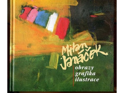 Milan Janáček - obrazy, grafika, ilustrace