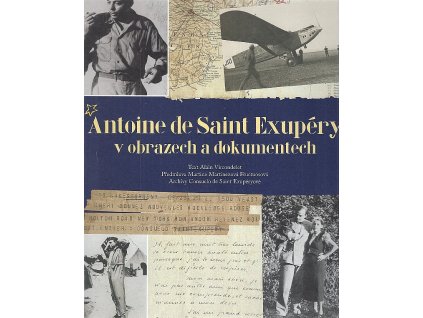 Antoine de Saint Exupéry v obrazech a dokumentech